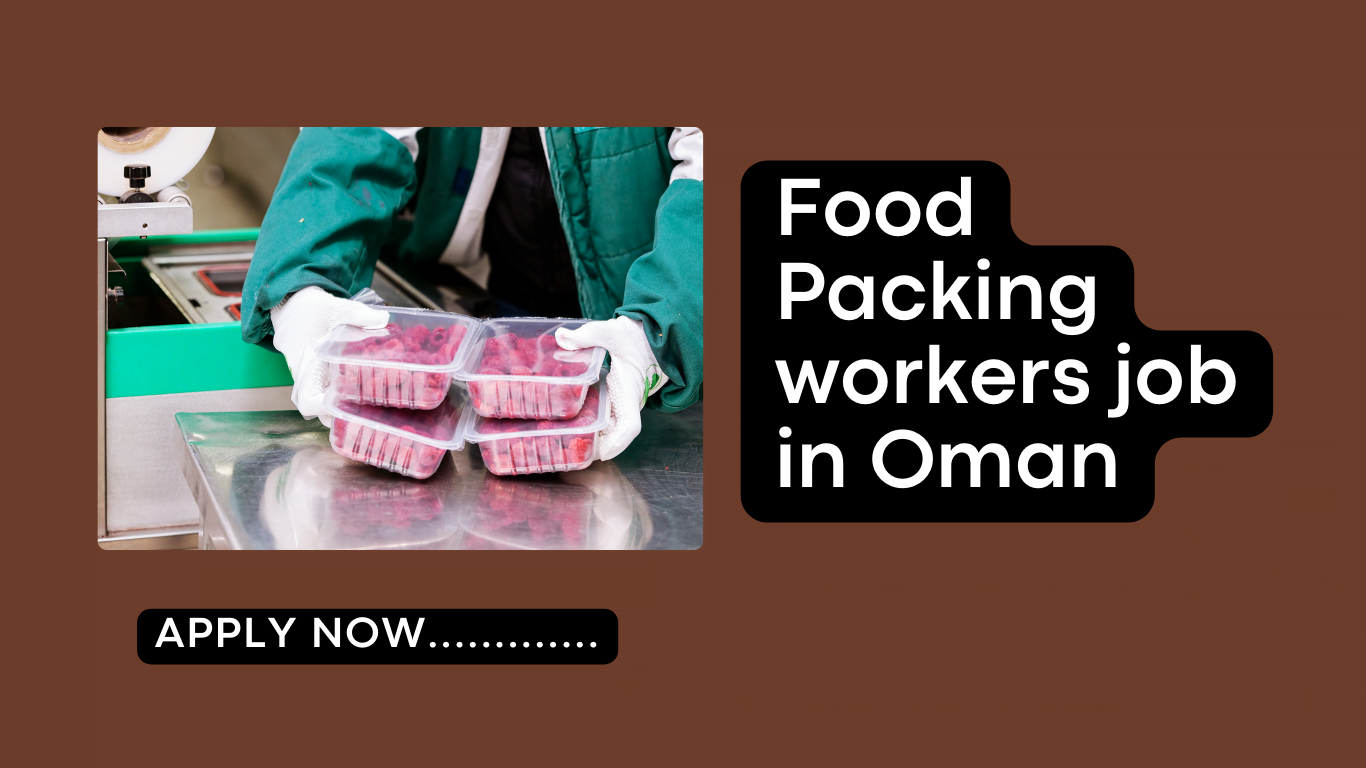 Food Packing workers job in Oman